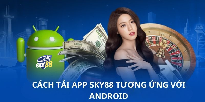Các bước cài đặt app Sky88 trên thiết bị Android
