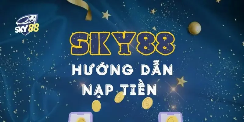 Chi tiết cách nạp tiền sky88